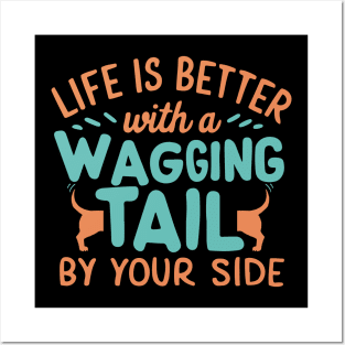 Life is Better with a Wagging Tail by Your Side Posters and Art